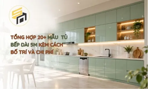 Tổng Hợp 20+ Mẫu Tủ Bếp Dài 5m Kèm Cách Bố Trí Và Chi Phí