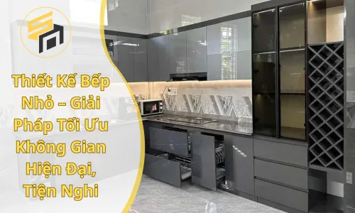 Thiết Kế Bếp Nhỏ – Giải Pháp Tối Ưu Không Gian Hiện Đại, Tiện Nghi