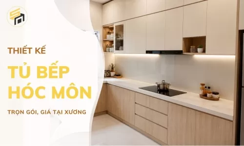 Thiết Kế Thi Công Tủ Bếp Hóc Môn Trọn Gói Đẹp, Giá Xưởng
