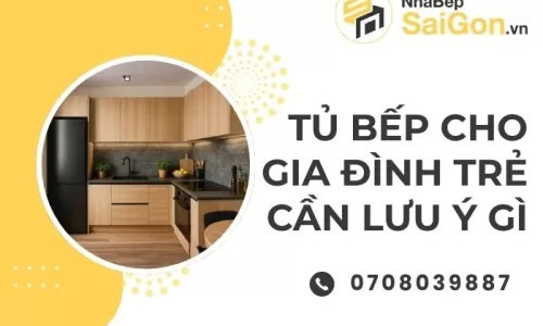 Tủ Bếp Cho Gia Đình Trẻ Cần Lưu Ý Gì